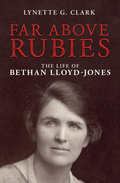 Far Above Rubies: The Life of Bethan Lloyd–Jones