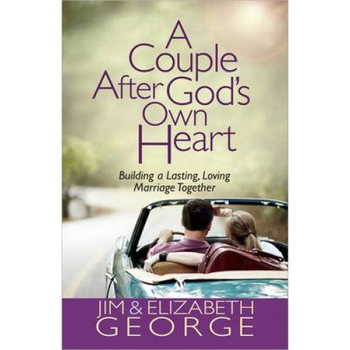 A Couple After God’s Own Heart: Building a Lasting, Loving Marriage Together