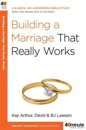 Forty-Minute Bible Studies: Building a Marriage That Really Works