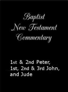 The Baptist New Testament Commentary: I Peter- Jude