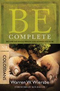 Be Complete: Become the Whole Person God Intends You to Be (Colossians)