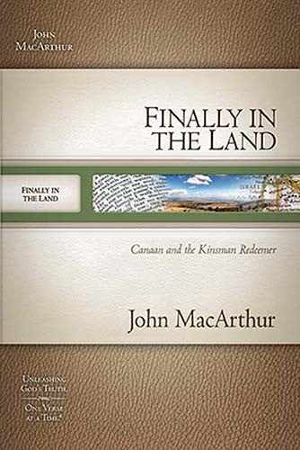 MacArthur Bible Studies: Finally in the Land - God Meets His People’s Needs
