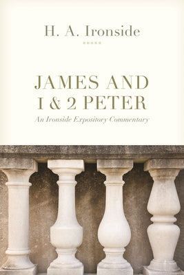 Ironside Expository Commentaries:  James and I & II Peter Paperback