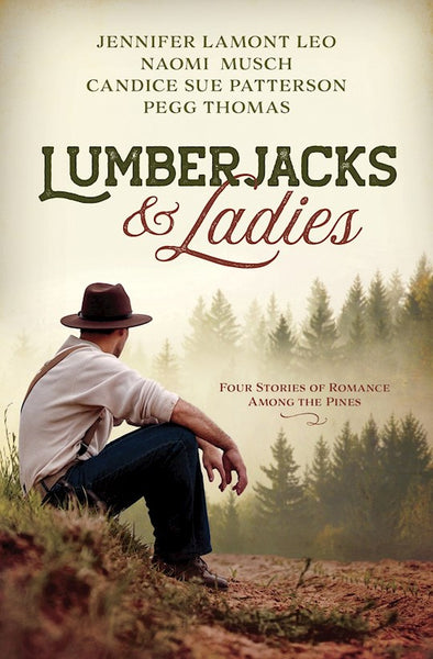Lumberjacks And Ladies- 4 Historical Stories of Romance Among the Pines
