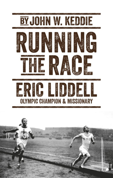 Running the Race: Eric Liddell -- Olympic Champion and Missionary