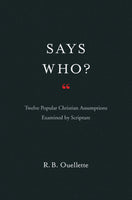 Says Who? Twelve Popular Christian Assumptions Examined by Scripture