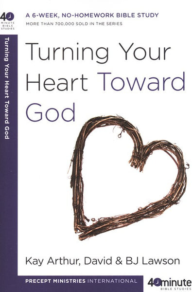 Forty-Minute Bible Studies: Turning Your Heart Toward God