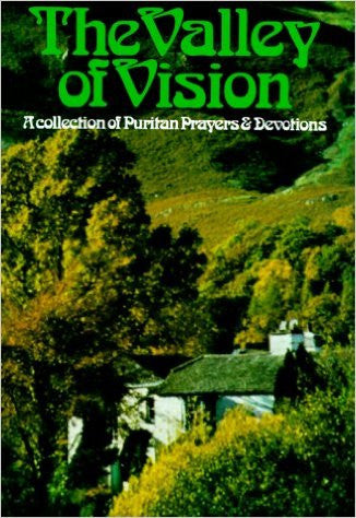 The Valley of Vision Collection of Puritan Prayers & Devotions