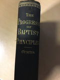 Curtis, Thomas F. - The Progress of Baptist Principles in the Last Hundred Years