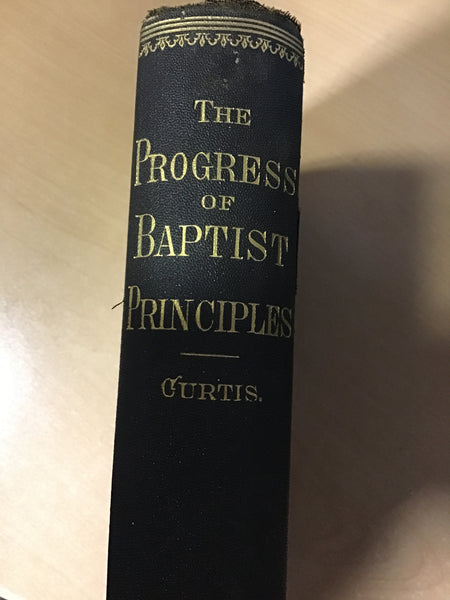 Curtis, Thomas F. - The Progress of Baptist Principles in the Last Hundred Years