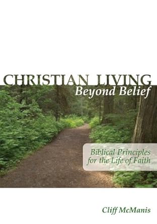 Christian Living Beyond Belief: Biblical Principles for Life of Faith