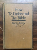 Anstey, Martin- How to Understand the Bible