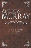 Andrew Murray: Collected Works on Prayer
