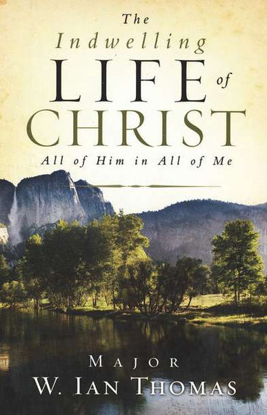 The Indwelling Life of Christ (All of Him in All of Me)