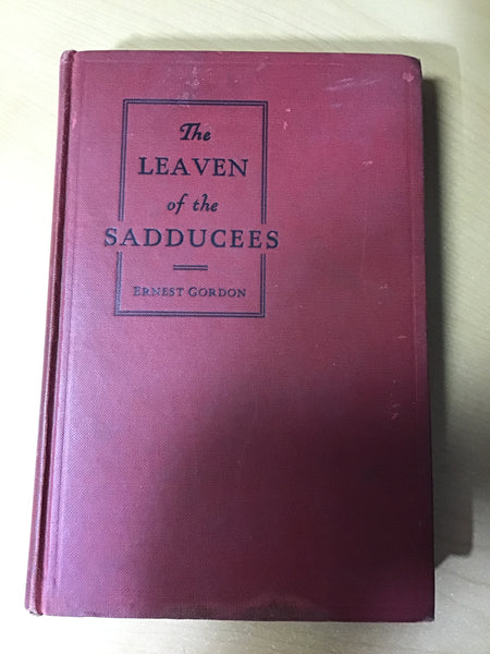 Gordon, Ernest - The Leaven of the Sadducee’s
