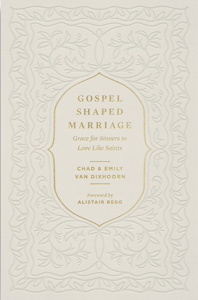 Gospel-Shaped Marriage: Grace for Sinners to Love Like Saints