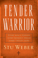 Tender Warrior - Every Man’s Purpose--Every Woman’s Dream--Every Child’s Hope