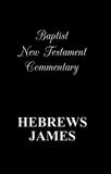 The Baptist New Testament Commentary: Hebrews & James