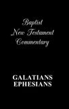 The Baptist New Testament Commentaries: Galatians & Ephesians