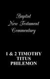 Baptist New Testament Commentaries: I & II Timothy, Titus, Philemon