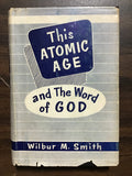 Smith, Wilbur M.- This Atomic Age and the Word of God