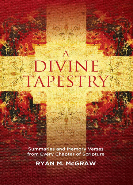 A Divine Tapestry: Summaries and Memory Verses from Every Chapter of Scripture