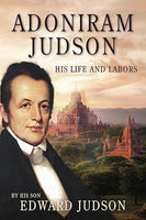 Adoniram Judson: His Life and Labors (Illustrated)