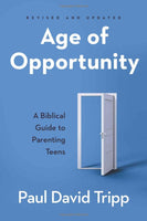 Age of Opportunity, Revised and Expanded: A Biblical Guide to Parenting Teens