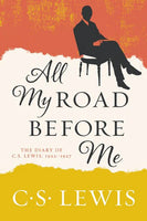 All My Road Before Me: The Diary of C. S. Lewis, 1922-1927