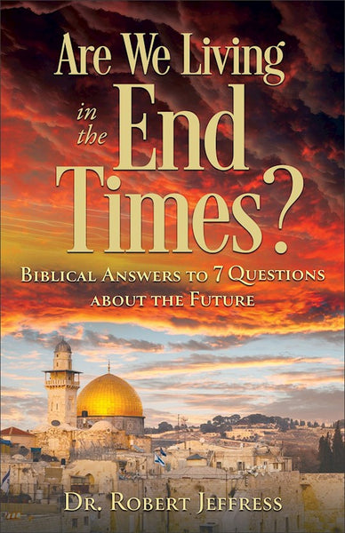 Are We Living In The End Times? Biblical Answers To 7 Questions About The Future