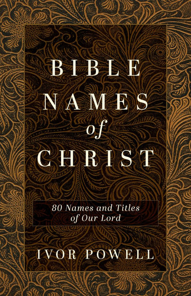 Bible Names of Christ: 80 Names and Titles of Our Lord