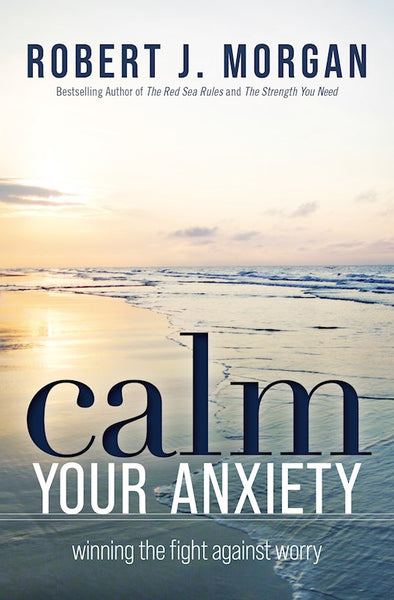 Calm Your Anxiety: Winning The Fight Against Worry