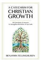 A Catechism for Christian Growth: 190 Questions and Answers to Strengthen the Roots of Our Faith