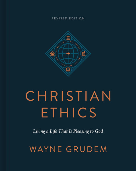 Christian Ethics: Living a Life That Is Pleasing to God Revised Edition