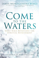 Come To The Waters: Daily Bible Devotions For Spiritual Refreshment