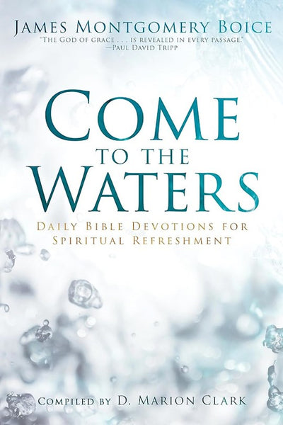 Come To The Waters: Daily Bible Devotions For Spiritual Refreshment