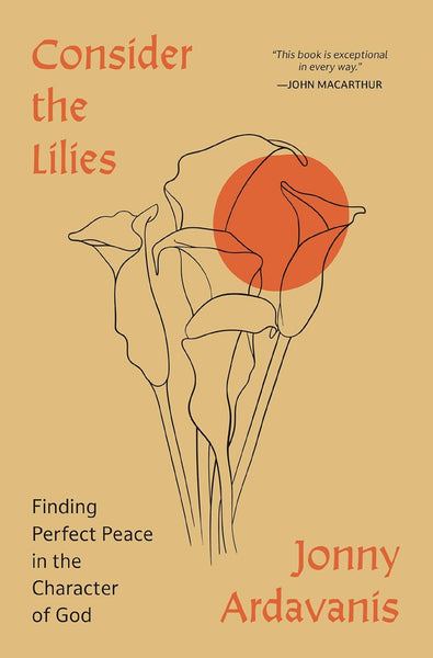 Consider the Lilies: Finding Perfect Peace in the Character of God