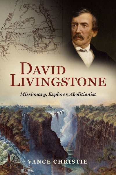 David Livingstone: Missionary, Explorer, Abolitionist