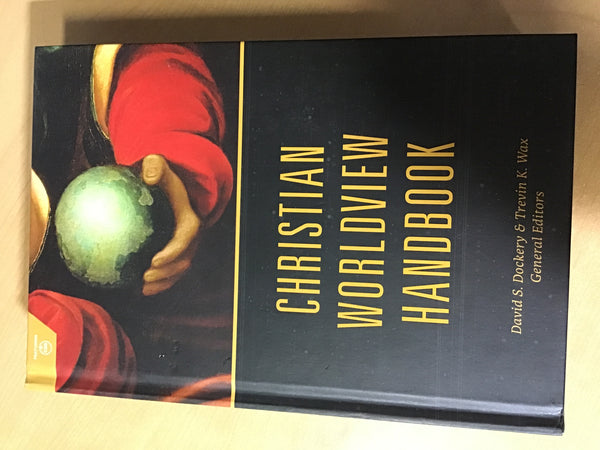 Dockery, David S. & Trevin K. Wax - Christian Worldview Handbook