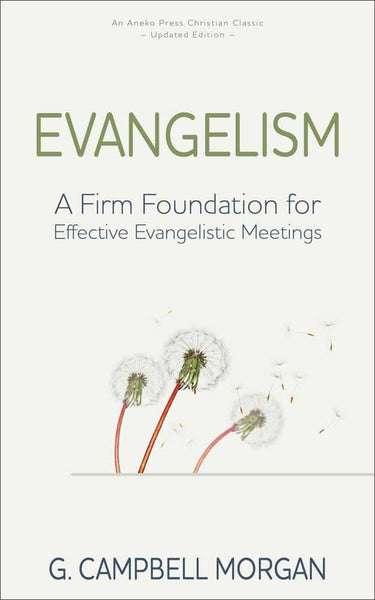 Evangelism: A Firm Foundation For Effective Evangelistic Meetings- G. Campbell Morgan
