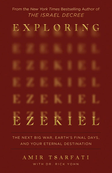 Exploring Ezekiel: The Next Big War, Earth's Final Days, And Your Eternal Destination