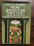 Schaeffer, Francis A.- How Should We Then Live?