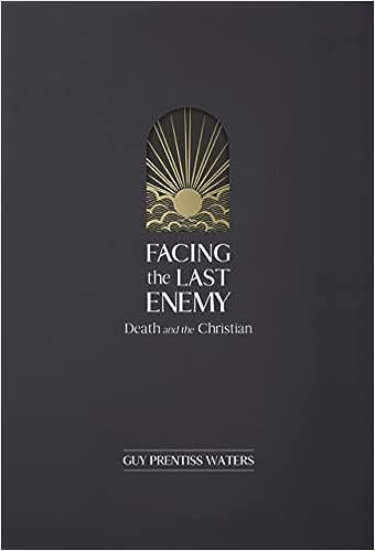 Facing the Last Enemy: Death and the Christian