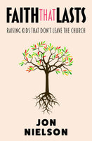 Faith That Lasts: Raising Kids That Don’t Leave The Church