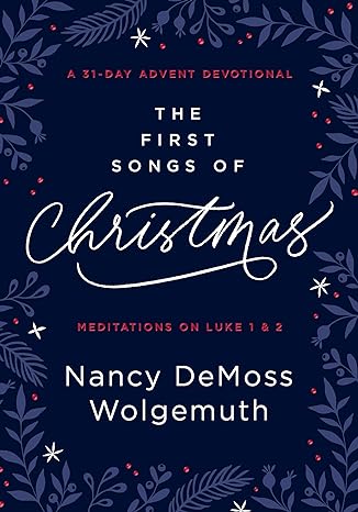 The First Songs Of Christmas: Meditations In Luke 1 & 2