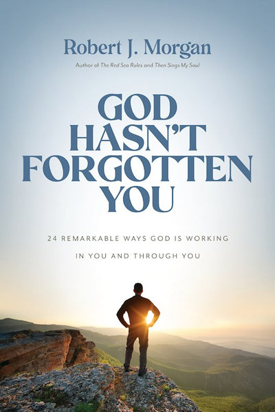 God Hasn't Forgotten You: 24 Remarkable Ways God Is Working In You And Through You