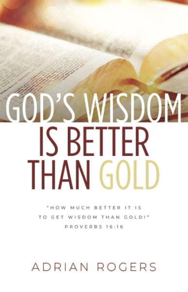 God’s Wisdom Is Better than Gold: God's Way to Health, True Wealth, & Wisdom Paperback