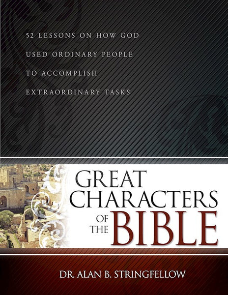 Great Characters Of The Bible: 52 Lessons on How God Used Ordinary People to Accomplish Extraordinary Tasks