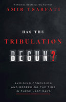 Has The Tribulation Begun?: Avoiding Confusion And Redeeming The Time In These Last Days