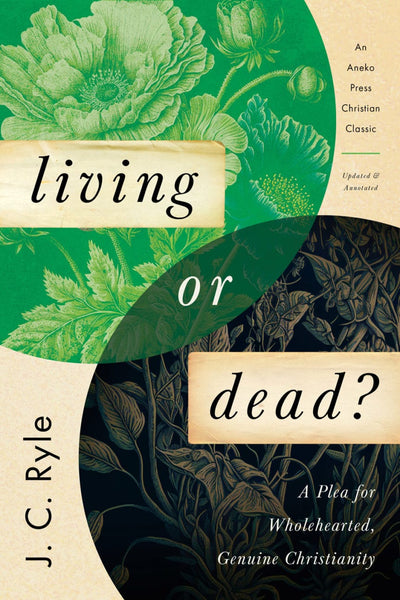 Living or Dead?: A Plea For Wholehearted, Genuine Christianity- J.C. Ryle